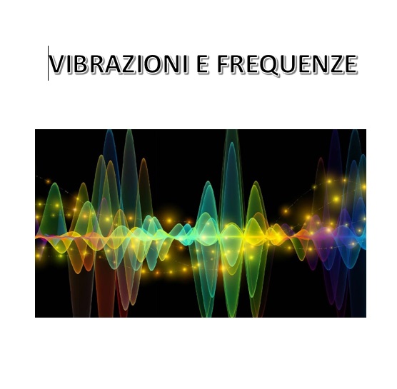VIBRAZIONI E FREQUENZE